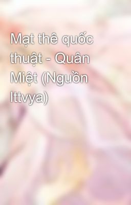 Mạt thê quốc thuật - Quân Miệt (Nguồn lttvya)