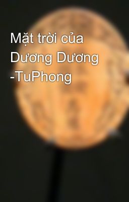 Mặt trời của Dương Dương -TuPhong