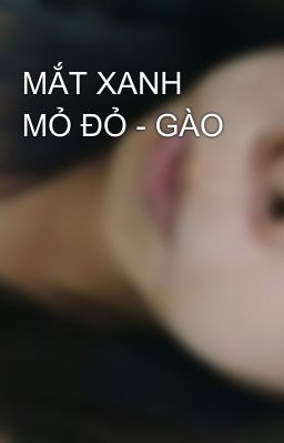 MẮT XANH MỎ ĐỎ - GÀO