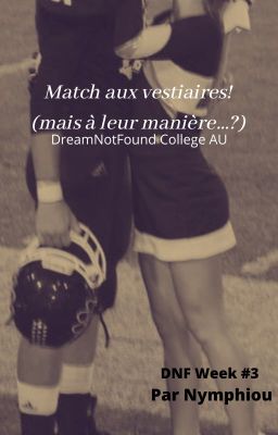 Match aux Vestiaires ! (mais à leur manière..?) [DreamNotFound]