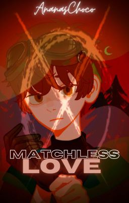 Matchless Love ⁽ᵀⁱᶜᶜⁱ ᵀᵒᵇʸ ˣ ᴿᵉᵃᵈᵉʳ⁾