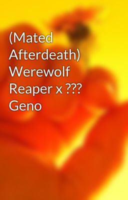 (Mated Afterdeath) Werewolf Reaper x ??? Geno 