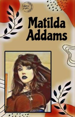 Matilda Addams (OC x Tyler Galpin)