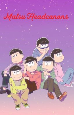 Matsu Headcanons