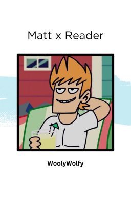 Matt X reader || Eddsworld