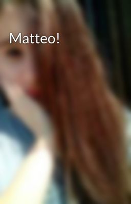 Matteo!