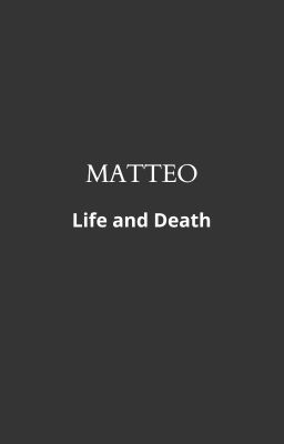 MATTEO: Life and Death