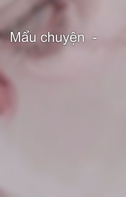 Mẩu chuyện  -