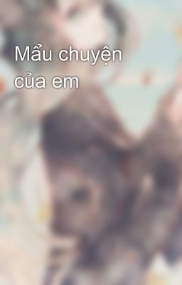 Mẩu chuyện của em