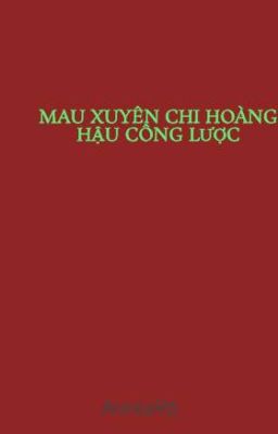 MAU XUYÊN CHI HOÀNG HẬU CÔNG LƯỢC