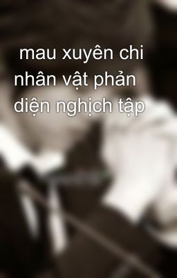  mau xuyên chi nhân vật phản diện nghịch tập 