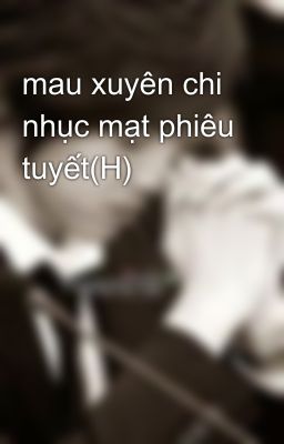 mau xuyên chi nhục mạt phiêu tuyết(H)