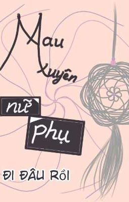 mau xuyên chi nữ phụ đâu rồi!!!