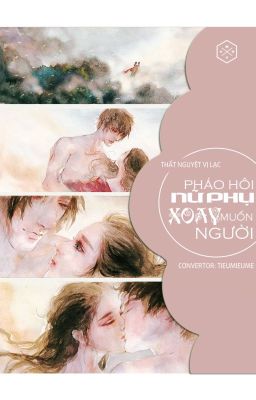 [Mau xuyên - hệ thống] Pháo hôi nữ phụ muốn xoay người - Hoàn