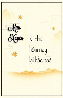 [Mau xuyên] Kí chủ hôm nay lại muốn hắc hóa!