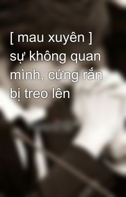 [ mau xuyên ] sự không quan mình, cứng rắn bị treo lên 