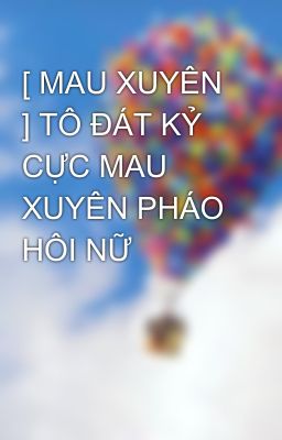 [ MAU XUYÊN ] TÔ ĐÁT KỶ CỰC MAU XUYÊN PHÁO HÔI NỮ