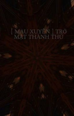 [ MAU XUYÊN ] TRỞ MẶT THÀNH THÙ