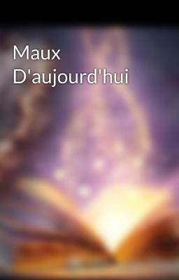 Maux D'aujourd'hui 