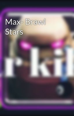 Max- Brawl Stars