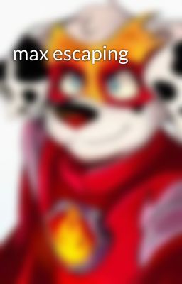 max escaping