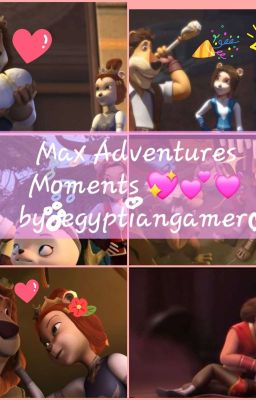 Max's Adventures Moments 💕