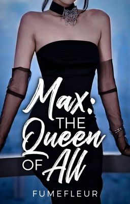 Max: The Queen of All