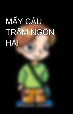 MẤY CÂU TRÂM NGÔN HÀI