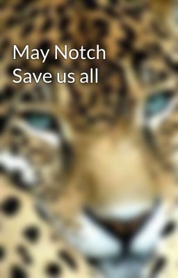 May Notch Save us all