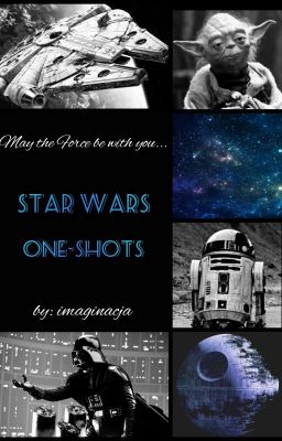 May the Force be with you (Star Wars One-Shots)