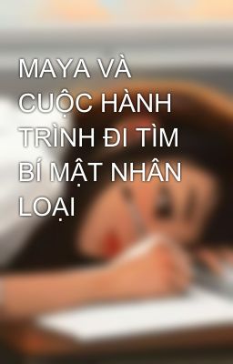 MAYA VÀ CUỘC HÀNH TRÌNH ĐI TÌM BÍ MẬT NHÂN LOẠI