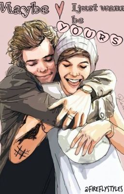 Maybe I just wanna be yours ( Larry Stylinson )