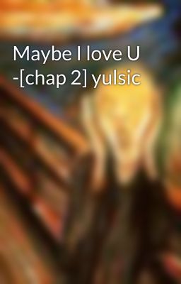 Maybe I love U -[chap 2] yulsic