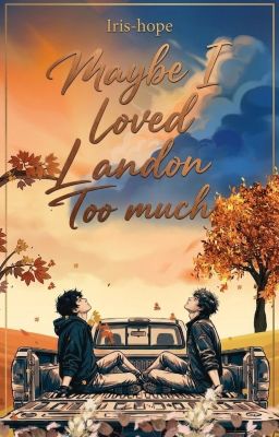 Maybe I Loved Landon Too Much (bxb)