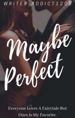 Maybe Perfect(Editing In Progress)