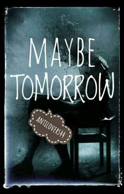 MAYBE TOMORROW