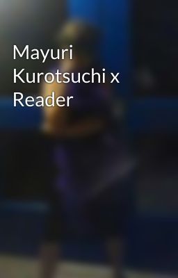 Mayuri Kurotsuchi x Reader