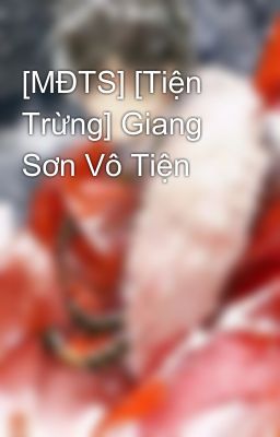 [MĐTS] [Tiện Trừng] Giang Sơn Vô Tiện