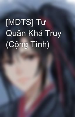 [MĐTS] Tư Quân Khả Truy (Cộng Tình)