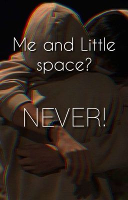 Me and little space? NEVER!