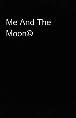 Me And The Moon©