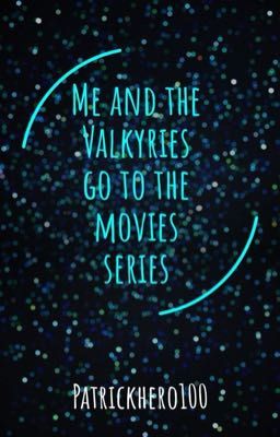 Me and the Valkyires go to the movies series 