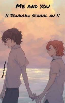 Me and you || Soukoku school au ||