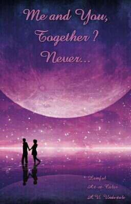 Me and You, Together ? Never...