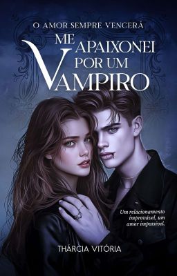 Me Apaixonei Por Um Vampiro 1 - O Amor Sempre Vencerá (Livro Físico)