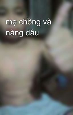 mẹ chồng và nàng dâu 