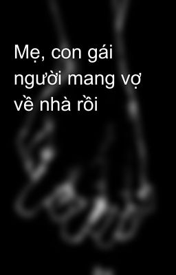 Mẹ, con gái người mang vợ về nhà rồi