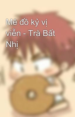 Mê đồ kỷ vị viễn - Trà Bất Nhị