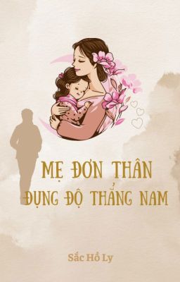 Mẹ Đơn Thân Đụng Độ Thẳng Nam