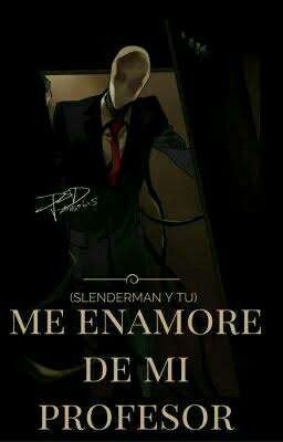 me enamore de mi profesor ( slenderman y tu )